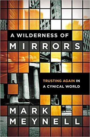 A Wilderness Of Mirrors: Trusting Again In A Cynical World