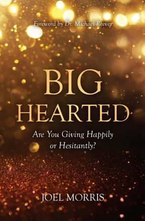 Big Hearted – Are you giving happily or hesitantly?