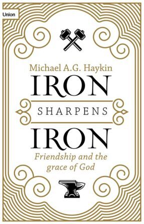 Iron Sharpens Iron – Friendship And The Grace Of God