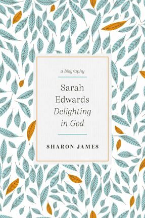 Sarah Edwards – Delighting in God