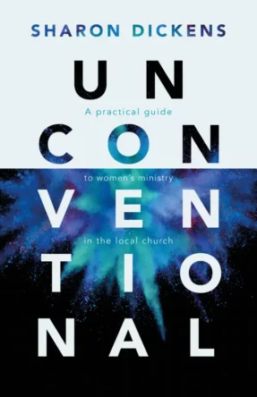 Unconventional – A practical guide to women’s ministry in the local church